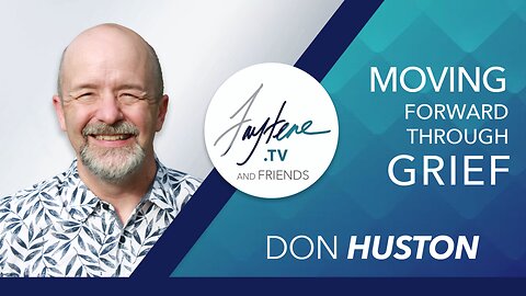 Moving Forward In Grief with Don Huston