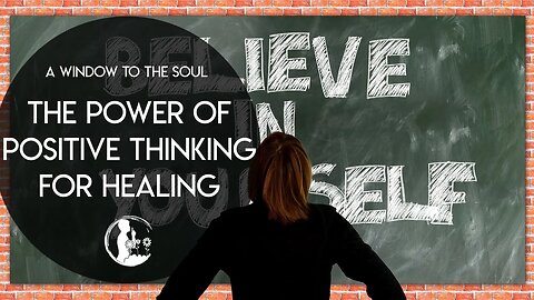 A Window to the Soul - The Power of Positive Thinking for Healing