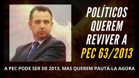PEC 63/2013 - TIRA DINHEIRO DO BOLSO DO TRABALHADOR E COLOCA NA MESA DA ELITE DO SETOR PÚBLICO