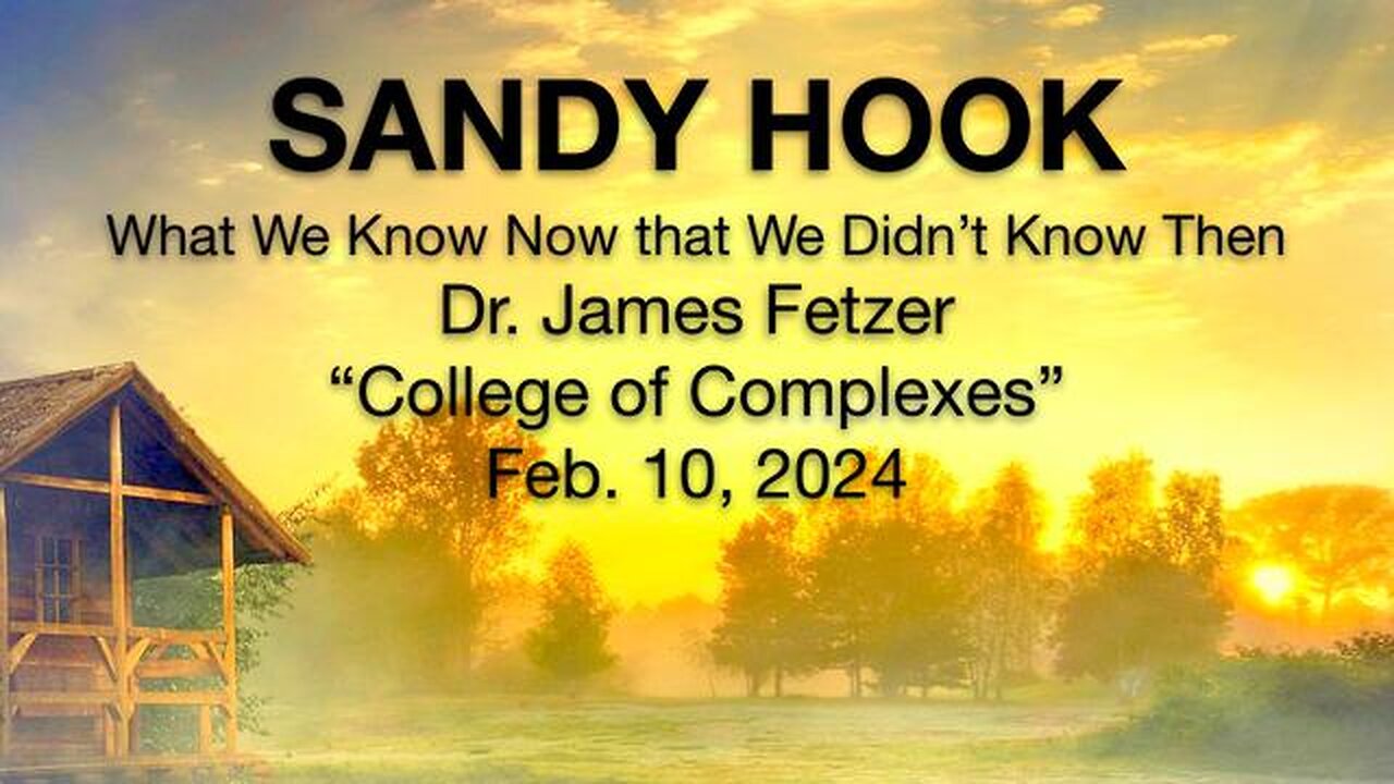 College of Complexes (10 February 2024) Sandy Hook What We Know Now that We Didn't Know Then