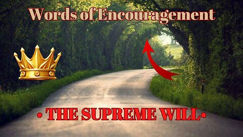 Words of Encouragement ~ Ep 733 • “The Supreme Will” •