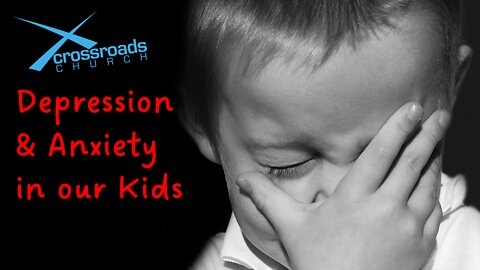 Session 7 Depression and Anxiety in our Kids