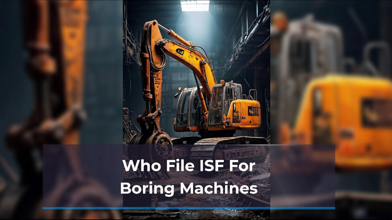 Demystifying ISF Filings: Who Should Handle Your Boring Machine Imports?