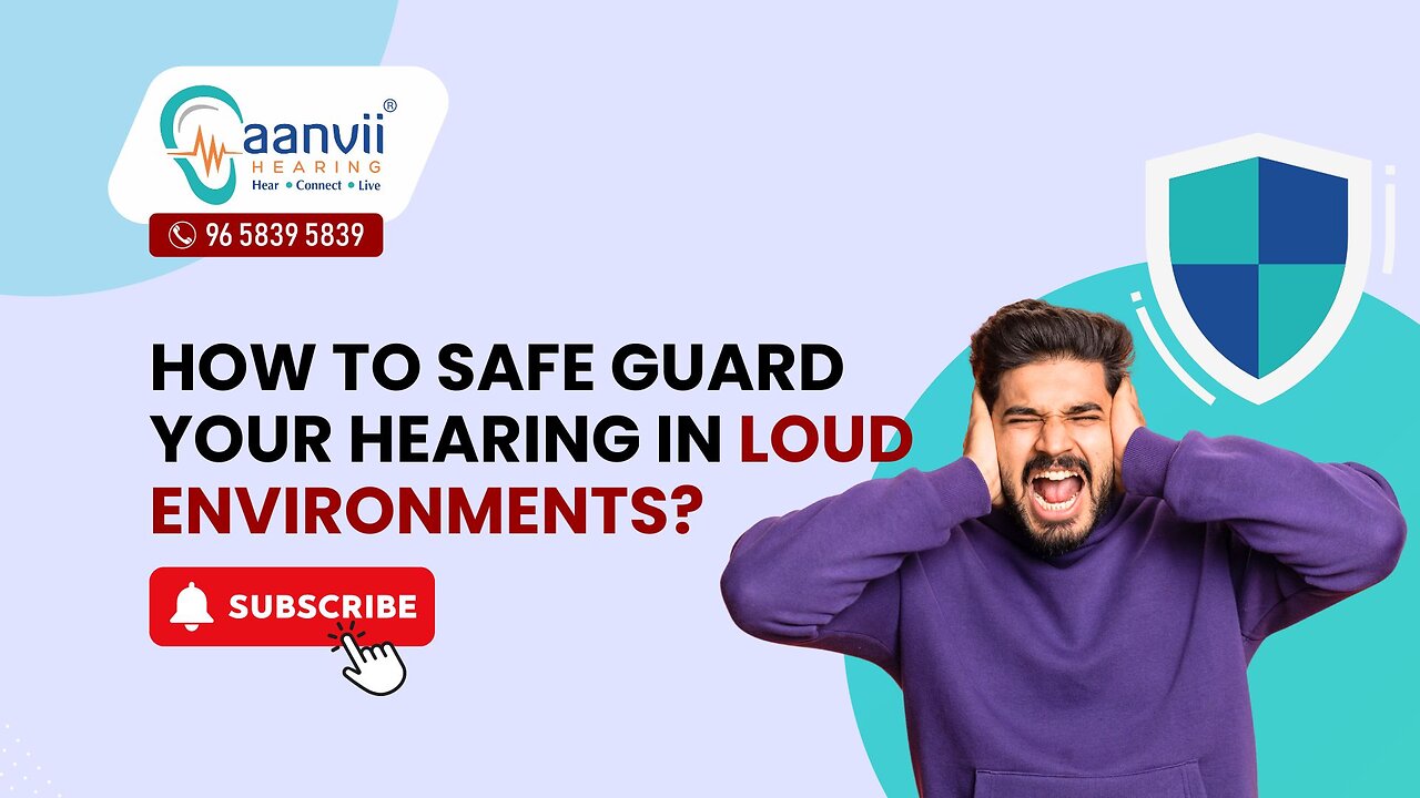 How to Safe Guard Your Hearing in Loud Environments? | Aanvii Hearing