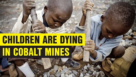 Children are dying in cobalt mines.