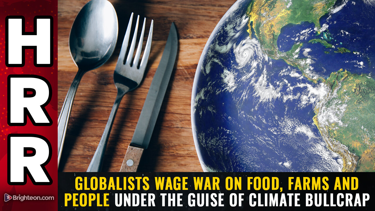 Globalists wage WAR on FOOD, FARMS and PEOPLE...