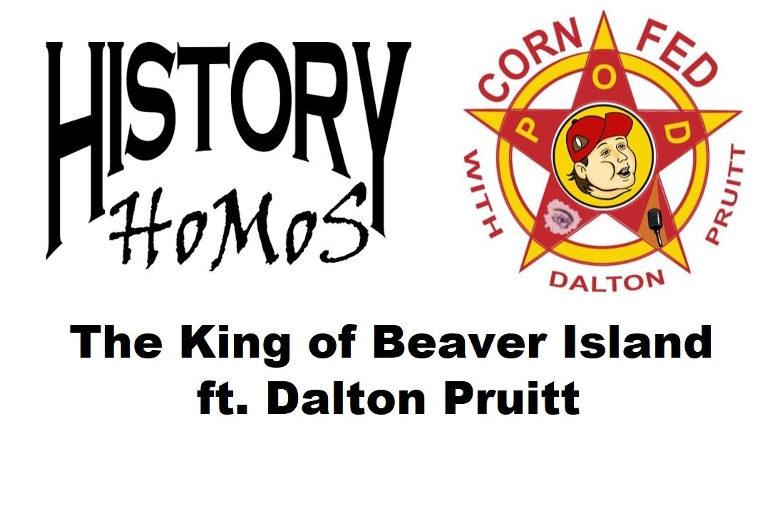 Ep. 174 - The King of Beaver Island ft. Dalton Pruitt