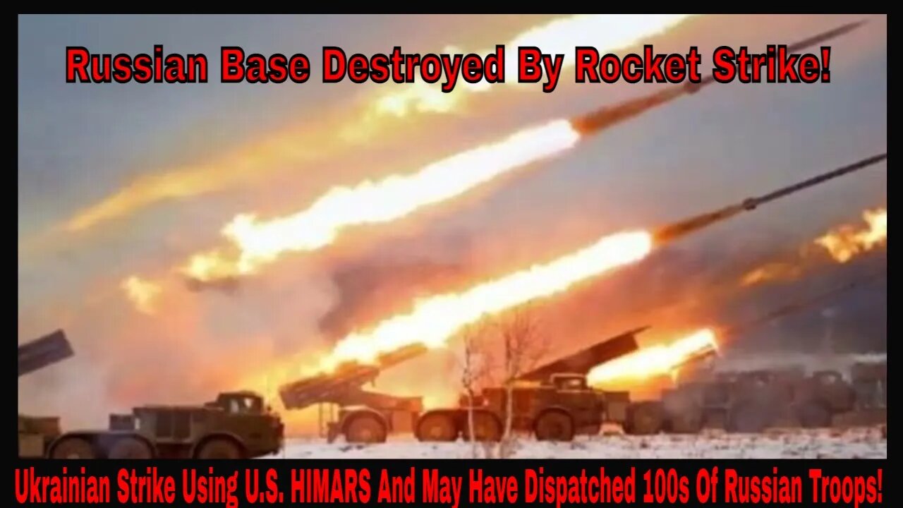 Ukrainian Strike Using U.S. HIMARS And May Have Dispatched 100s Of Russian Troops!