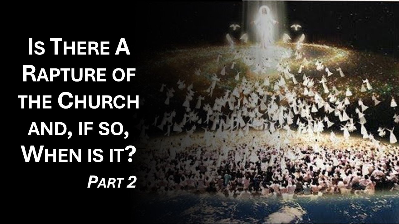 9/28/24 Is There A Rapture of the Church and, if so, When is it? - Part 2