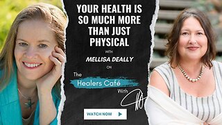 Your Health Is So Much More Than Just Physical with Melissa Deally on The Healers Café