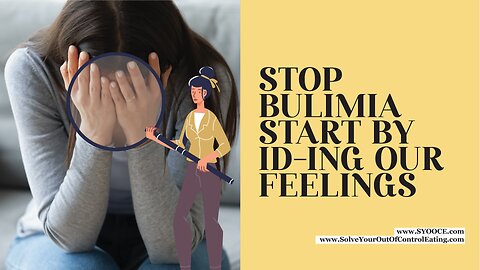 Stop Bulimia – Start by IDing Our Feelings