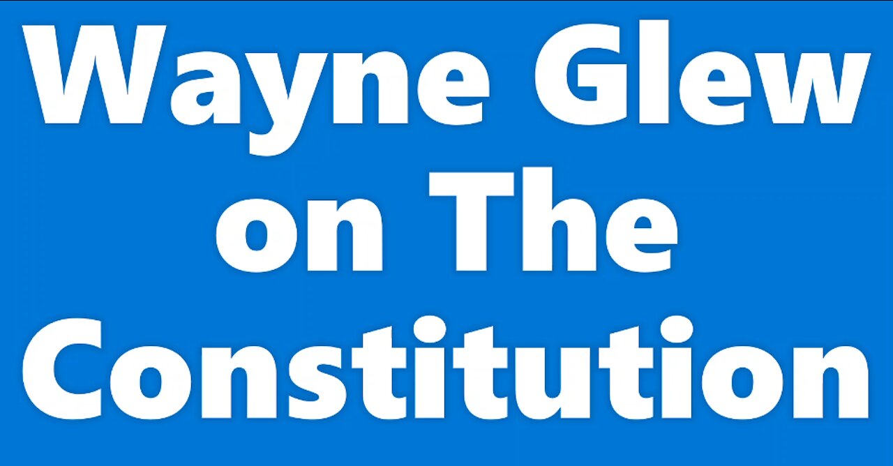 Wayne Glew on The Constitution