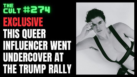 The Cult #274: EXCLUSIVE - Queer Influencer Rain Dove Goes Undercover at NYC Trump Rally