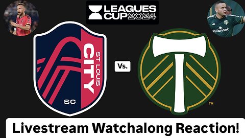 St. Louis CITY SC Vs. Portland Timbers FC Leagues Cup 2024 Round of 32 Live Watchalong Reaction