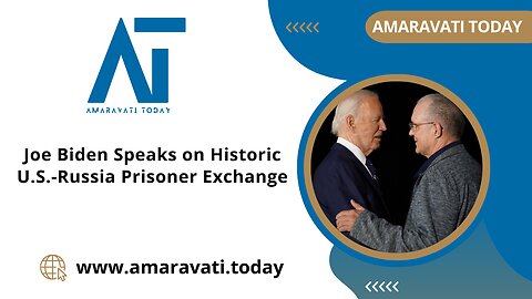 Joe Biden Speaks on Historic US - Russia Prisoner Exchange | Amaravati Today News