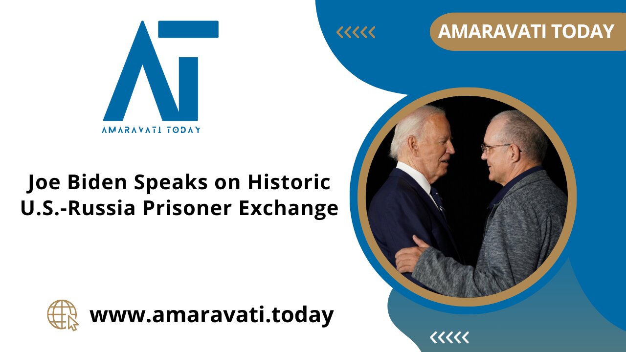 Joe Biden Speaks on Historic US - Russia Prisoner Exchange | Amaravati Today News