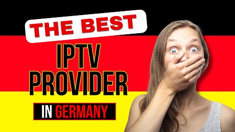THE BEST IPTV PROVIDER IN GERMANY FOR 2024