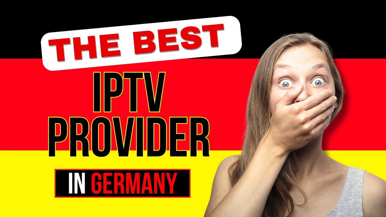 THE BEST IPTV PROVIDER IN GERMANY FOR 2024
