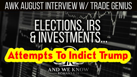 And We Know - IRS, Biden, Deep State, Attempts To Indict Trump?