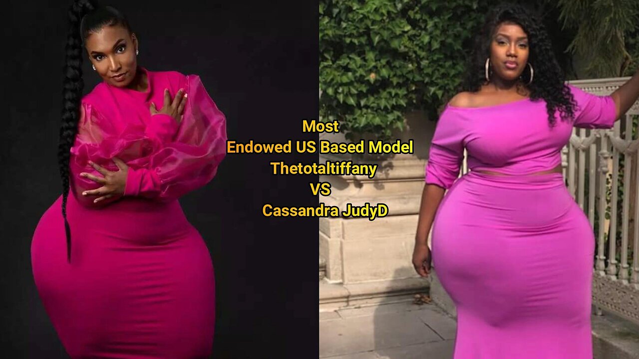 Most Endowed US Based Model Thetotaltiffany VS Cassandra JudyD