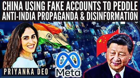 China using Fake Accounts to peddle Anti-India Propaganda & Disinformation • Priyanka Deo Jain