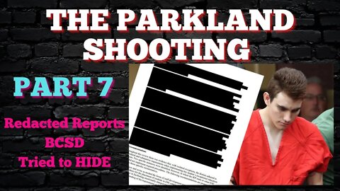 THE PARKLAND SHOOTING | PART 7: REDACTED REPORTS BCSD TRIED TO HIDE
