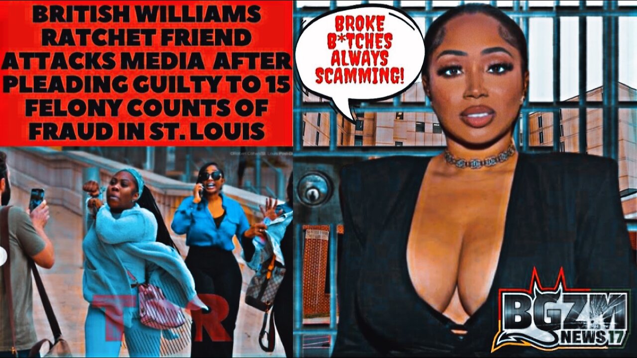 British Williams Ratchet Friend Attacks Media after pleading guilty to 15 felony counts of fraud