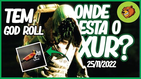 DESTINY 2 │ ONDE ESTA O XUR ? TEM GOD ROLL CONFIRA 25/11/2022