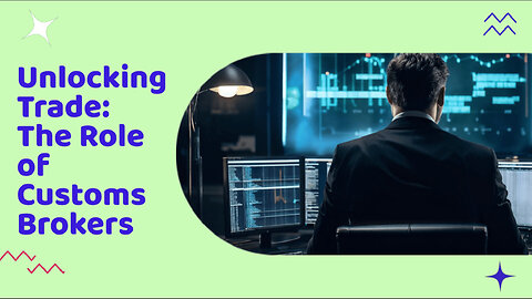 Mastering the Import Process: The Essential Role of Customs Brokers