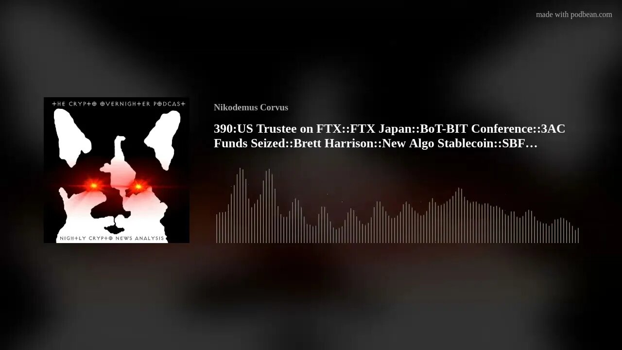 390:US Trustee on FTX::FTX Japan::BoT-BIT Conference::3AC Funds Seized::Brett Harrison::New Algo(..)