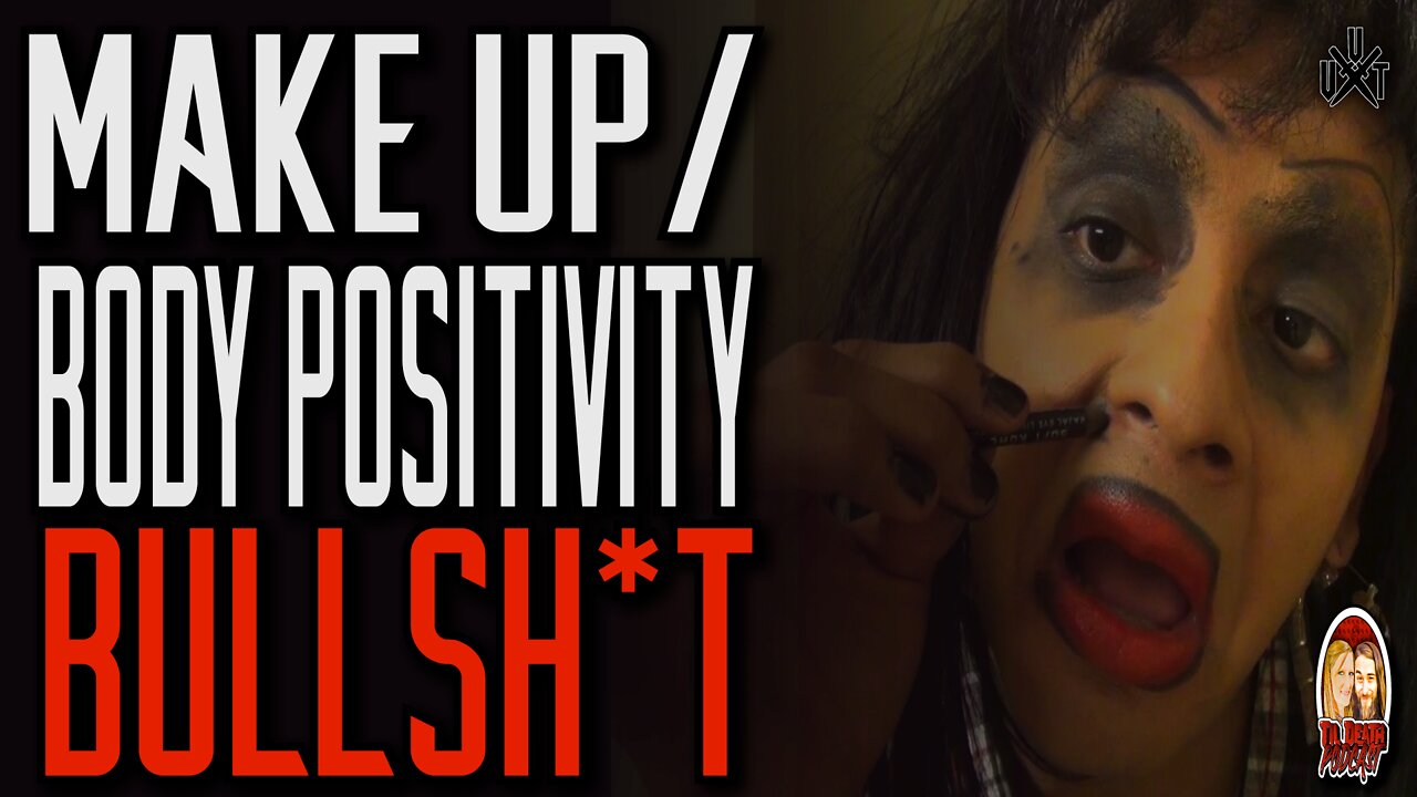 Make Up and Body Positive Movement BS | Til Death Podcast | CLIP