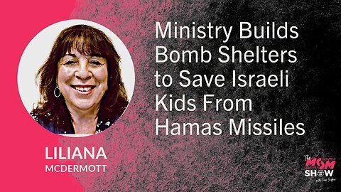 Ep. 671 - Ministry Builds Bomb Shelters to Save Israeli Kids From Hamas Missiles - Liliana McDermott