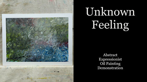 "Unknown Feeling" Abstract Expressionist Oil Painting Demonstration 12x16