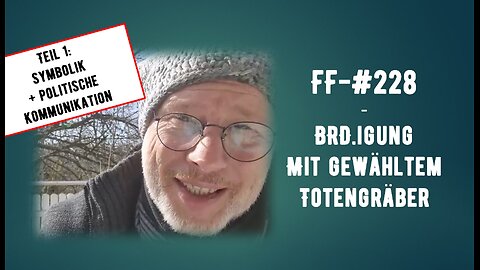 FF-#228 - BRD.igung mit gewähltem Totengräber - Mehr-Ebenen-Kommunikation