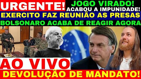 URGENTE EXÉRCITO FAZ REUNIÃO ÀS PRESAS DEVOLUÇÃO DE MANDATO BOLSONARO REAGIU AGORA ACABOU IMPUNIDADE