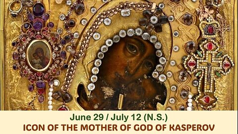 The Lives of Saints: June 29/July 12 (N.S.) ICON OF THE MOTHER OF GOD OF KASPEROV