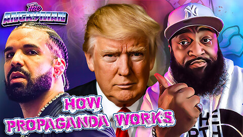 How Propaganda Works: The Reason You Hate Drake And Trump
