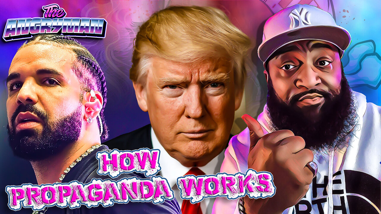 How Propaganda Works: The Reason You Hate Drake And Trump