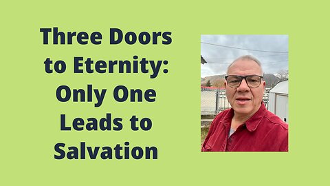 Three Doors to Eternity: Only One Leads to Salvation