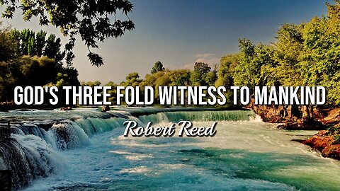 Robert Reed - God's Three Fold Witness to Mankind