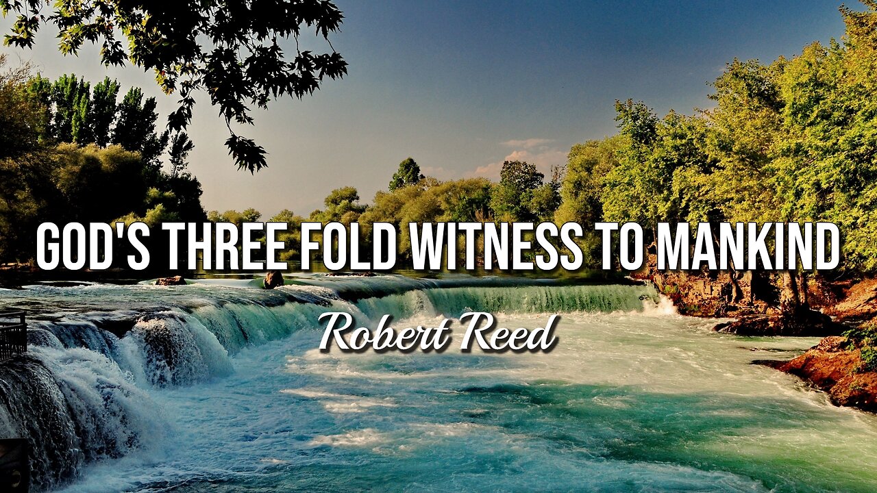 Robert Reed - God's Three Fold Witness to Mankind