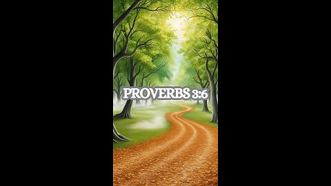 Proverbs 3:6 - In all your ways submit to Him, and He will make your paths straight.