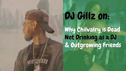 NOT Drinking As a DJ, Why Chivalry Is Dead and Outgrowing Friends