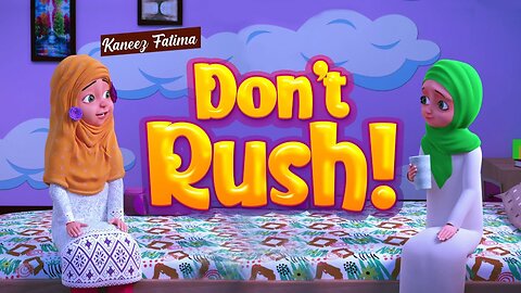 Don't Rush! Islamic Cartoon Kaneez Fatima Cartoon in English