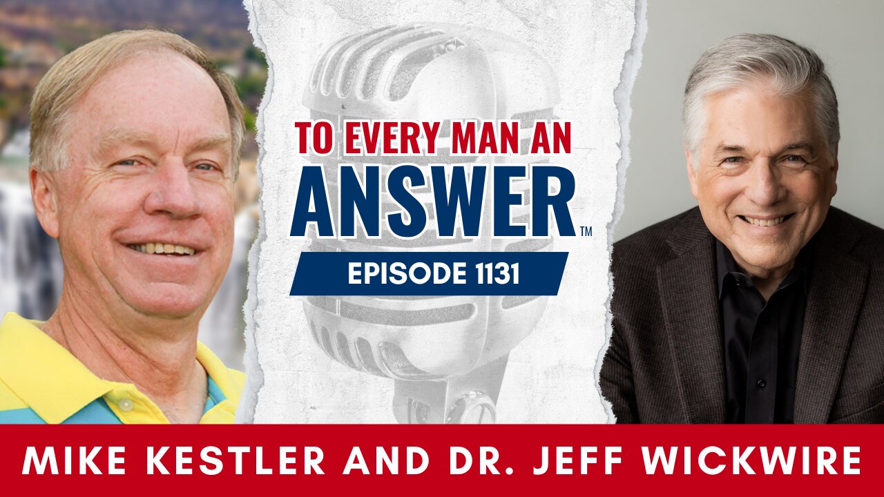 Episode 1131 - Pastor Mike Kestler and Dr. Jeff Wickwire on To Every Man An Answer