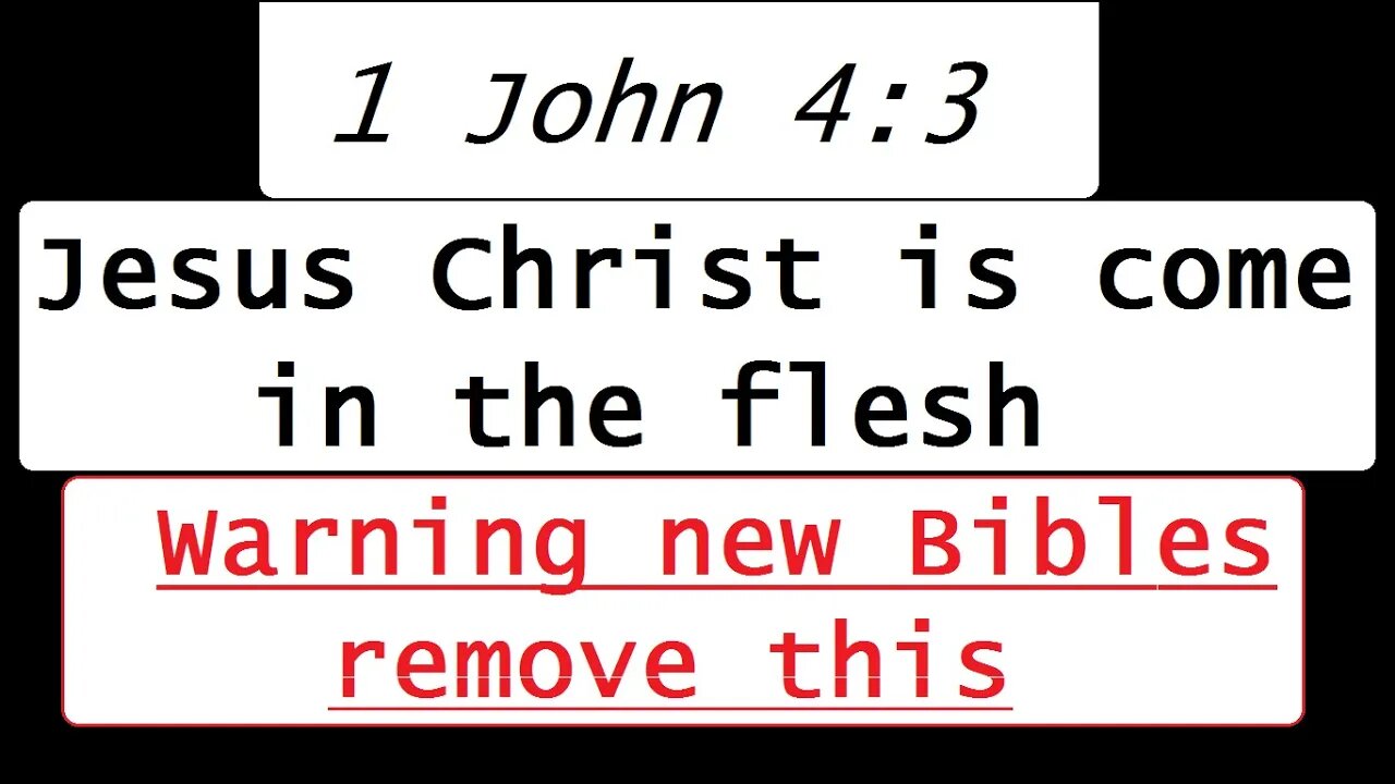 1 John 4:3 - Jesus Christ is come in the flesh - Warning new Bibles remove this