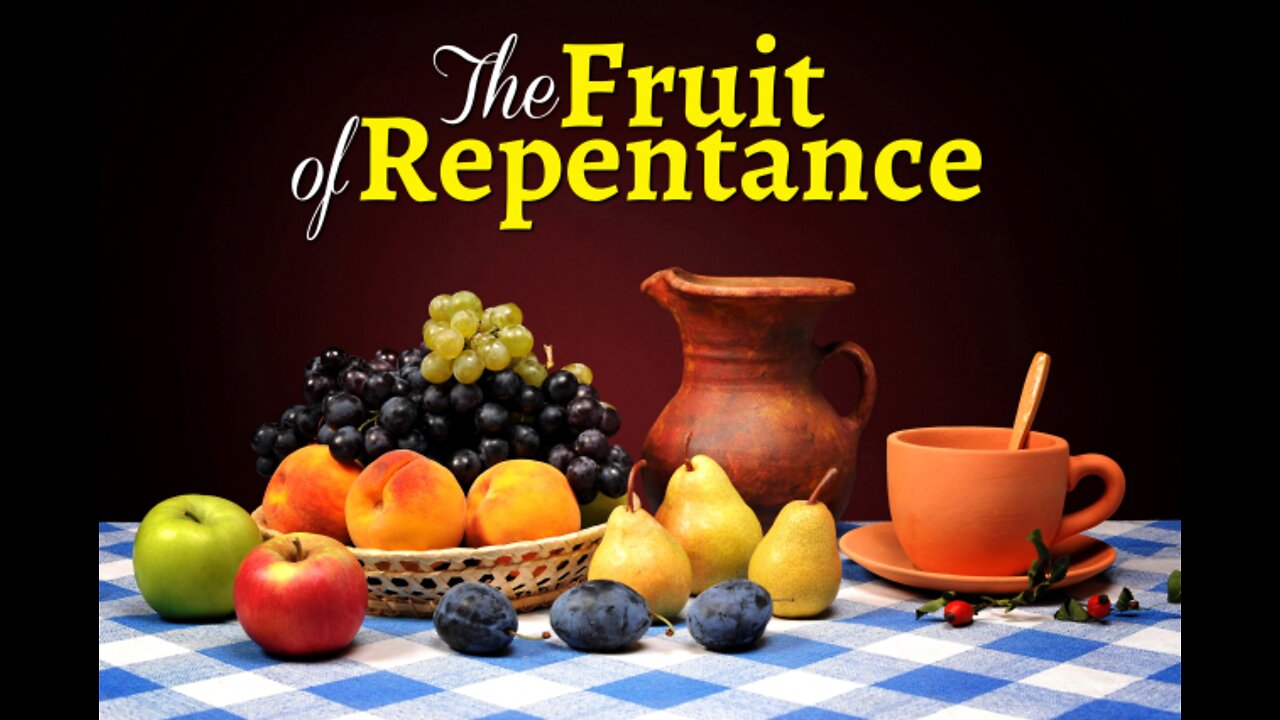 20220524 THE FRUITS OF REPENTANCE (MINISTER DEREK HALLETT)