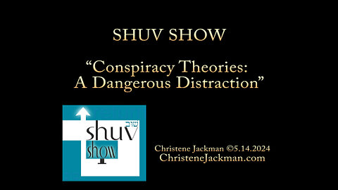 2024 “Conspiracy Theories: A Dangerous Distraction” Christene Jackman, a Messianic Viewpoint