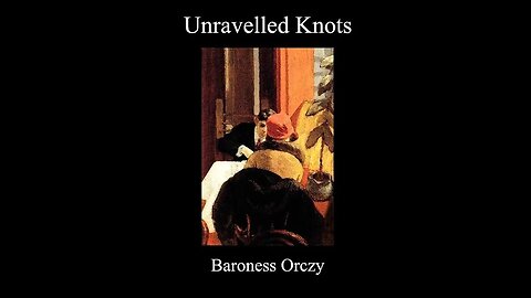 Unravelled Knots by Baroness Emma Orczy - Audiobook
