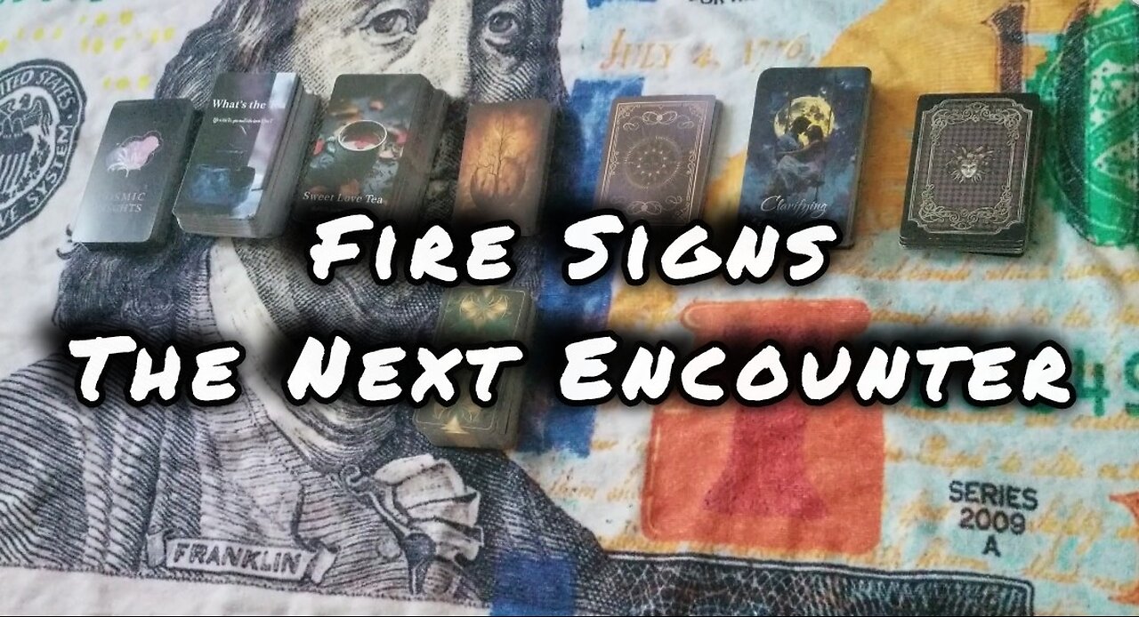 FIRE SIGNS [Aries, Leo, Sagittarius] The Next Encounter With Them! Tarot Reading